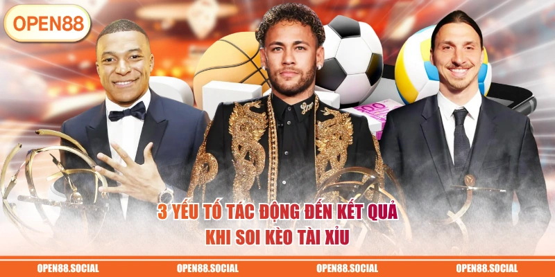 3 yếu tố tác động đến kết quả khi soi kèo tài xỉu