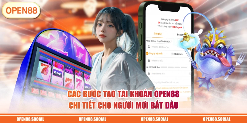 Các bước tạo tài khoản OPEN88 chi tiết cho người mới bắt đầu
