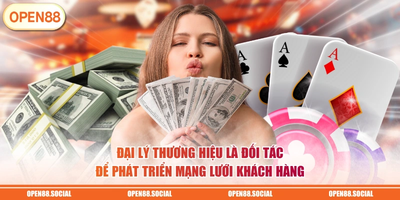 Đại lý thương hiệu là đối tác để phát triển mạng lưới khách hàng