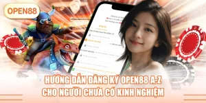 Hướng Dẫn Đăng Ký OPEN88 A-Z Cho Người Chưa Có Kinh Nghiệm