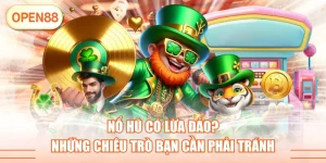 Nổ Hũ Có Lừa Đảo? Những Chiêu Trò Bạn Cần Phải Tránh